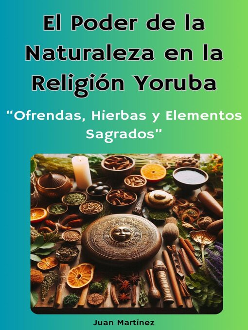 Title details for "El Poder de la Naturaleza en la Religión Yoruba by Juan Martinez - Available